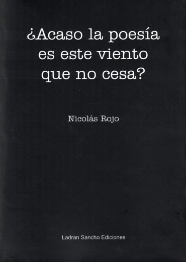 Tapa del Libro: ¿Acaso la poesía es ese viento que no cesa? de Nicolás Rojo